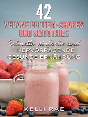42 vegane Protein-Shakes und Smoothies   Schnelle, einfache und hervorragende gesunde Ernährung - ebook
